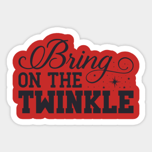 Bring on the twinkle Sticker